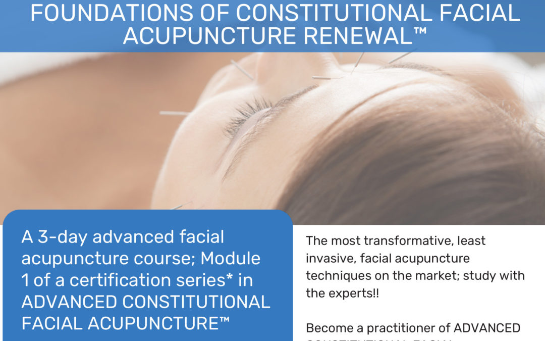 Foundations of Constitutional Facial Acupuncture Renewal (Sept 30th-Oct 2nd, 2023)